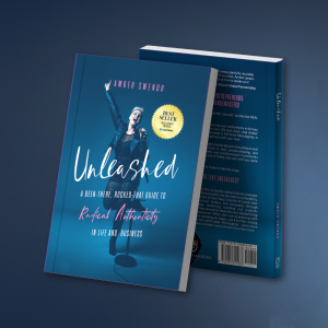 Unleashed: A Been-There Rocked-That Guide to Radical Authenticity in Life and Business